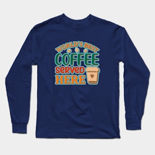 World's Best Coffee Served Here Long Sleeve T-Shirt